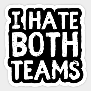 I hate both teams Sticker